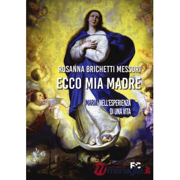 Ecco mia madre. Maria nell'esperienza di una vita