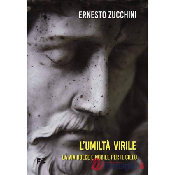 Umiltà virile. La via dolce e nobile per il cielo (L')