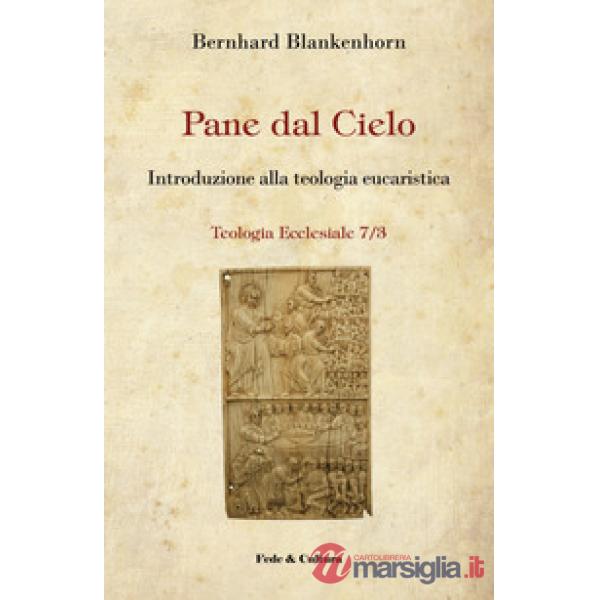 Pane dal cielo. Introduzione alla teologia eucaristica