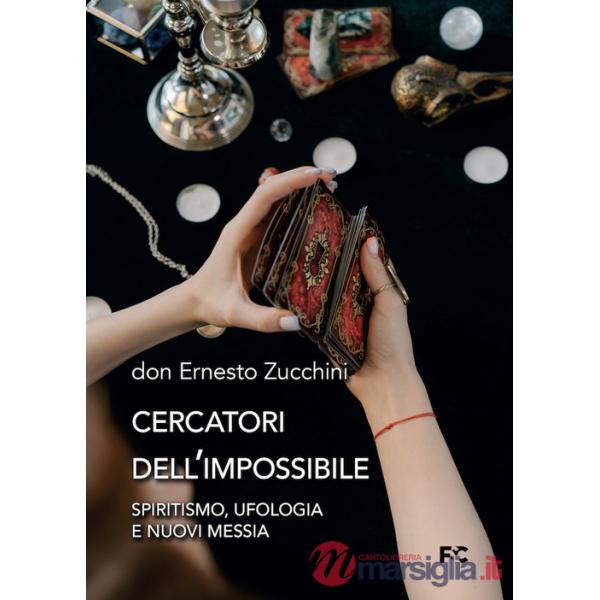 Cercatori dell'impossibile. Spiritismo, ufologia e nuovi messia
