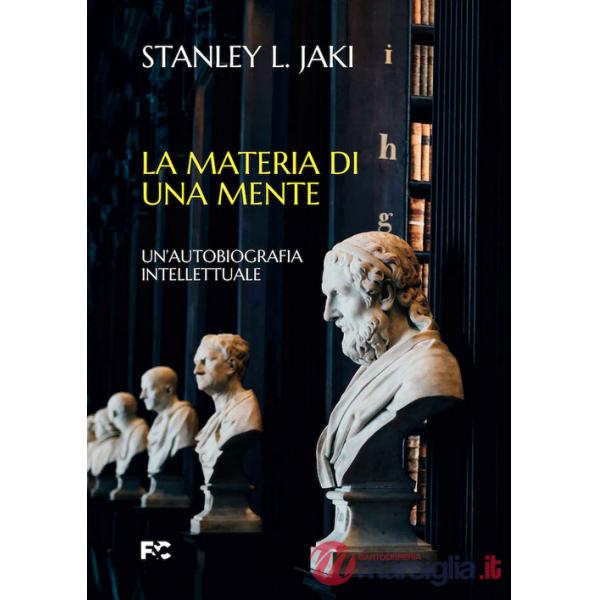 Materia di una mente. Un'autobiografia intellettuale (La)