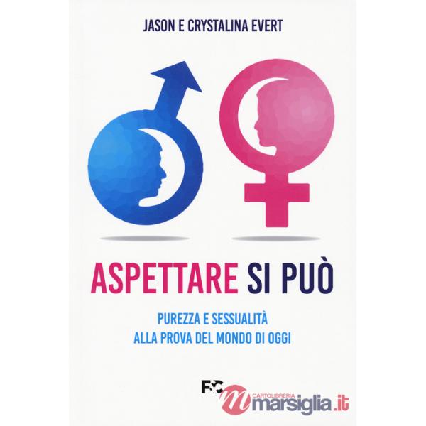 Aspettare si può. Purezza e sessualità alla prova del mondo di oggi