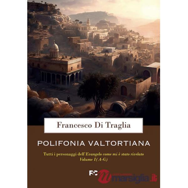 Polifonia valtortiana. Tutti i personaggi dell'Evangelo come mi è stato rivelato. Vol. 1: A-G