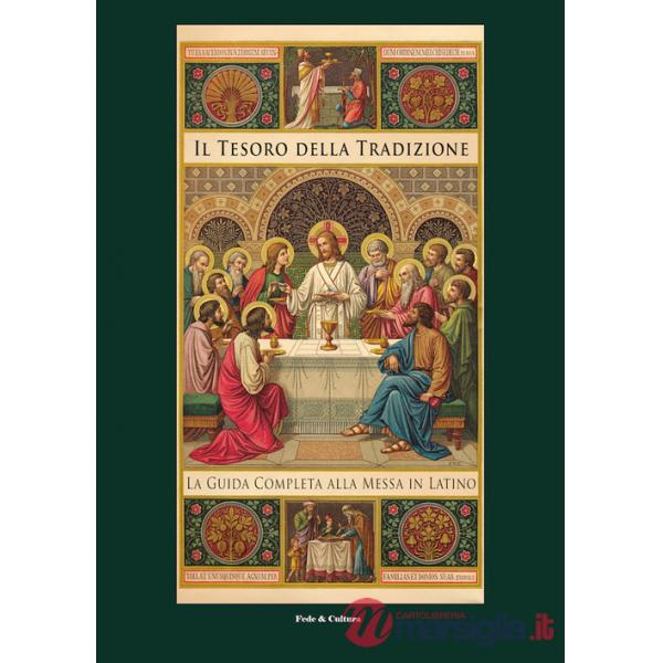 Tesoro della tradizione. La guida completa alla messa in latino (Il)