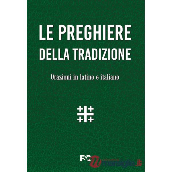Preghiere della tradizione. Orazioni in latino e italiano. Ediz. bilingue (Le)