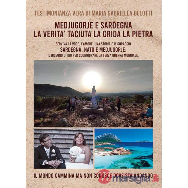 Medjugorje e Sardegna la verità taciuta la grida la pietra. Serviva la voce, l'amore, una storia e il coraggio. Sardegna, NATO e