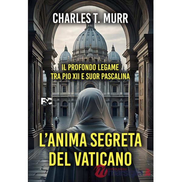 Anima segreta del Vaticano. Il profondo legame tra Pio XII e suor Pascalina (L')