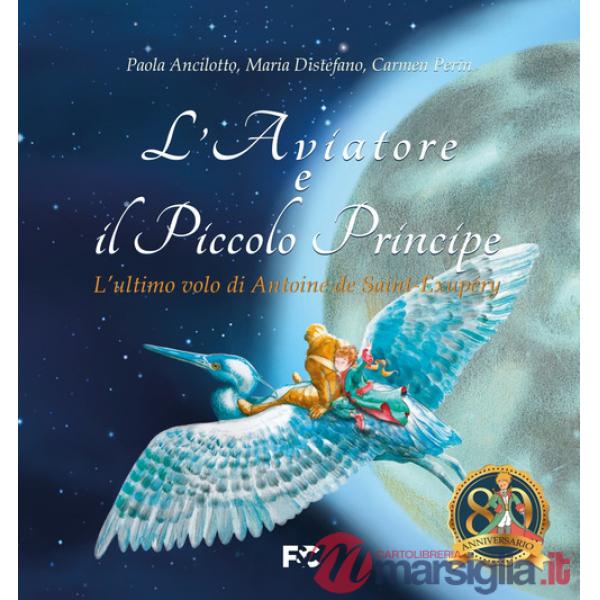 Aviatore e il Piccolo Principe. L'ultimo volo di Antoine de Saint-Exupéry (L')