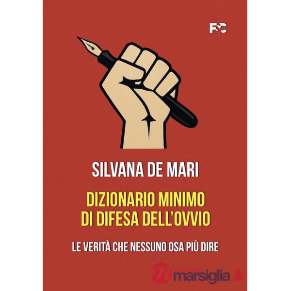 Dizionario minimo di difesa dell'ovvio. Le verità che nessuno osa più dire