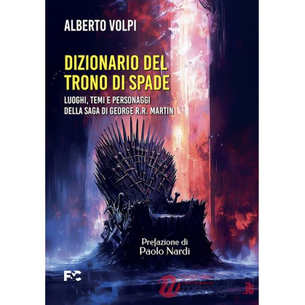 Dizionario del trono di spade. Luoghi, temi e personaggi della saga di George R.R. Martin