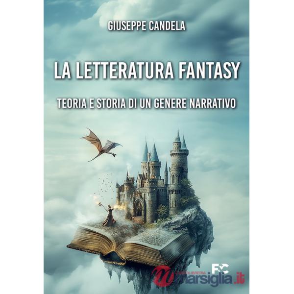 Letteratura fantasy. Teoria e storia di un genere narrativo (La)