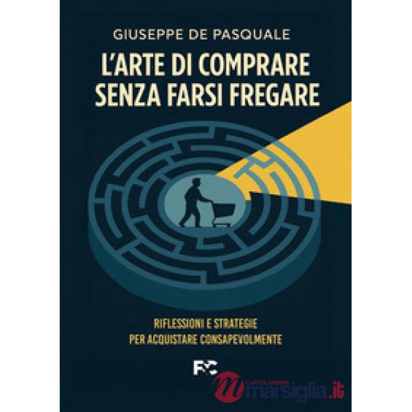 Arte di comprare senza farsi fregare (L')