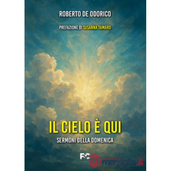 Cielo è qui. Sermoni della domenica (Il)
