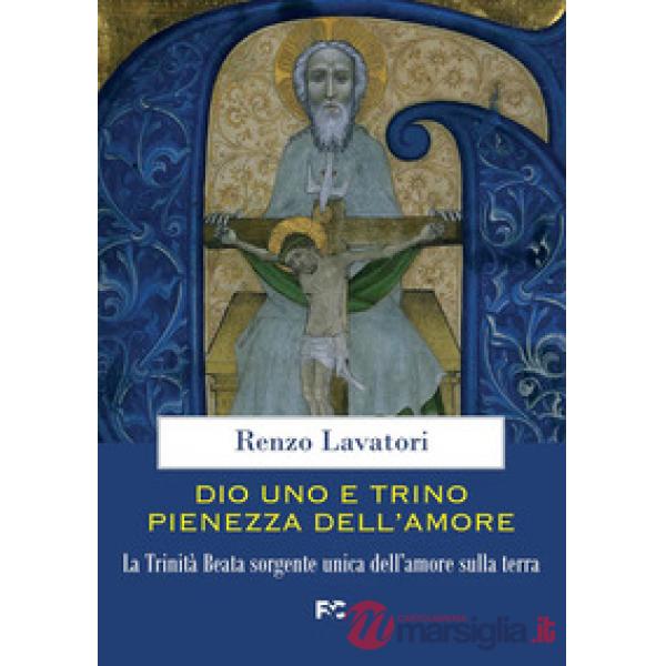 Dio uno e trino pienezza dell'amore. La Trinità Beata sorgente unica dell'amore sulla terra
