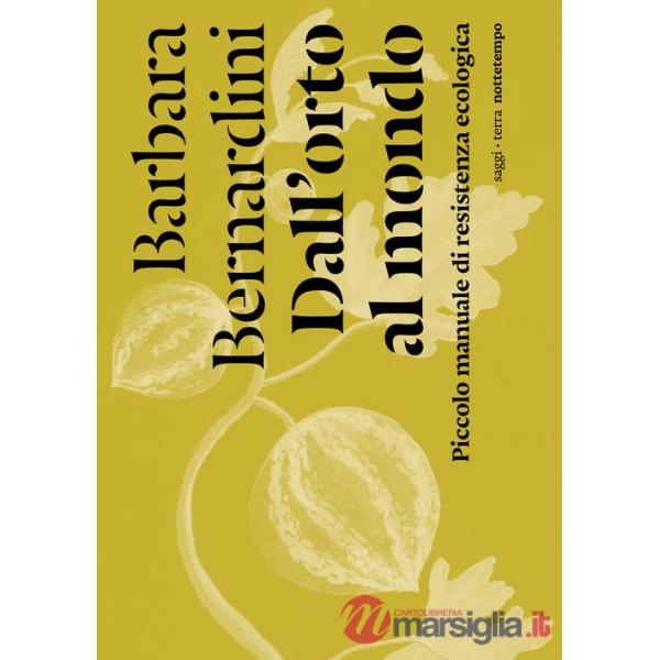 Dall'orto al mondo. Piccolo manuale di resistenza ecologica