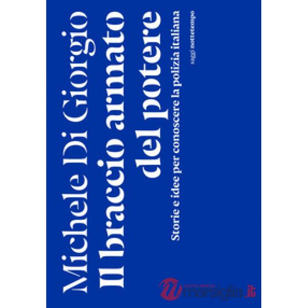 Braccio armato del potere. Storie e idee per conoscere la polizia italiana (Il)