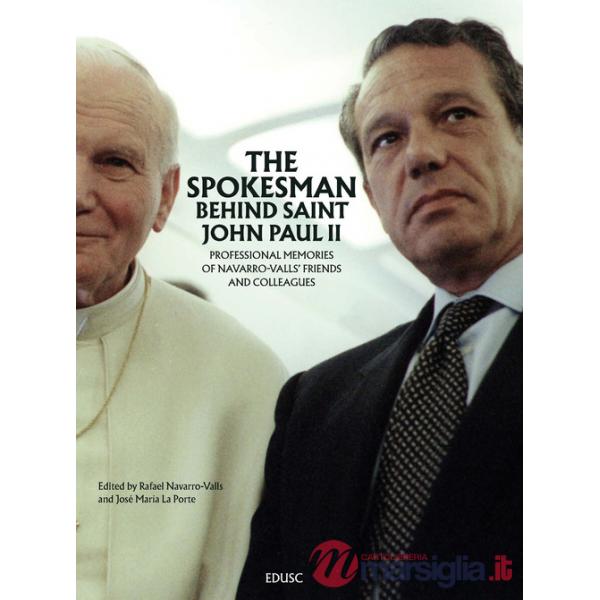 Spokesman behind Saint John Paul II. Professional memories of Navarro-Valls' friends and colleagues (The)