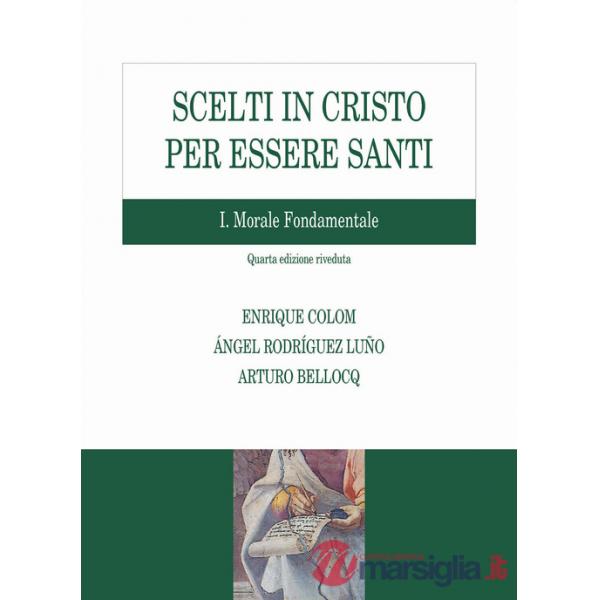 Scelti in Cristo per essere santi. Vol. 1: Morale fondamentale