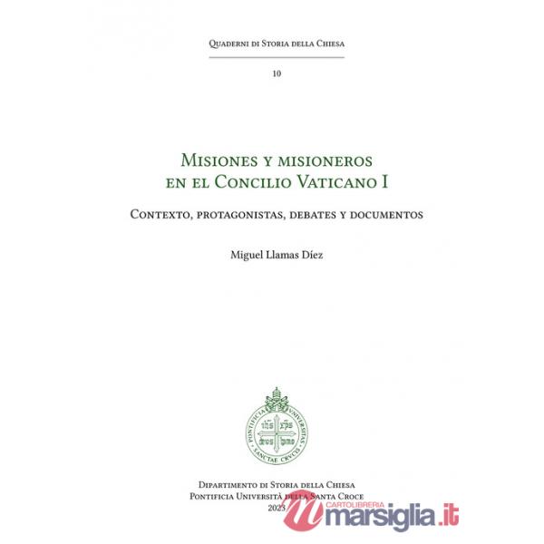 Misiones y misioneros en el Concilio Vaticano I. Contexto, protagonistas, debates y documentos