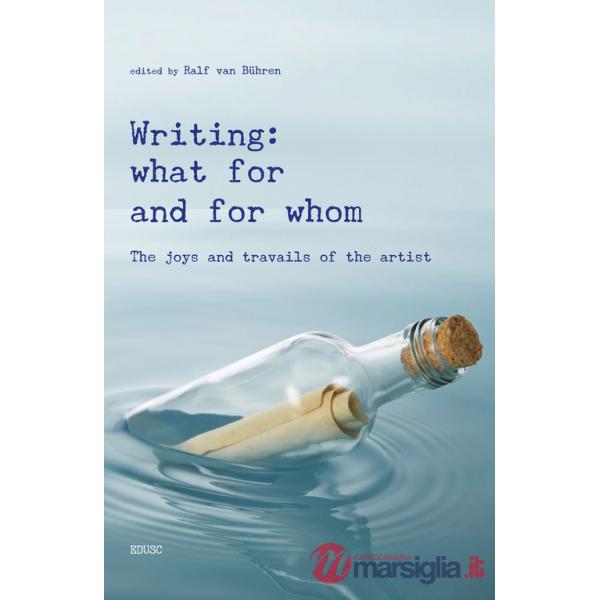 Writing: what for and from whom. The joys and travails of the artist