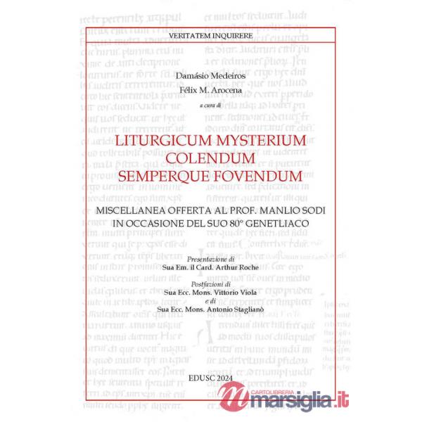 Liturgicum mysterium colendum semperque fovendum. Miscellanea offerta al prof. Manlio Sodi in occasione del suo 80° genetliaco