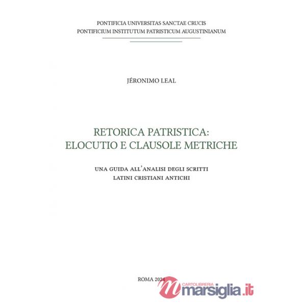 Retorica patristica: elocutio e clausole metriche. Una guida all'analisi degli scritti latini cristiani antichi