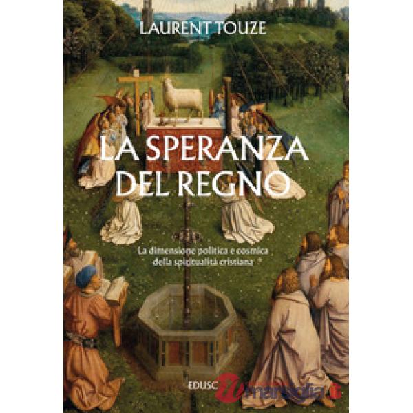 Speranza del Regno. La dimensione politica e cosmica della spiritualità cristiana (La)
