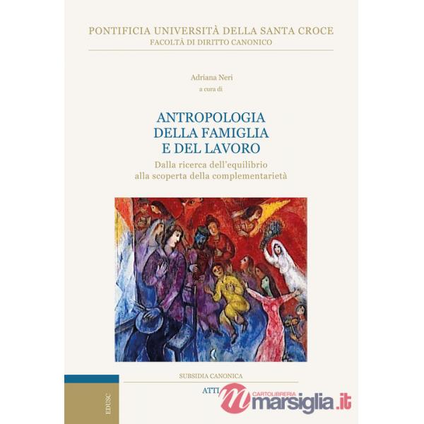 Antropologia della famiglia e del lavoro. Dalla ricerca dell'equilibrio alla scoperta della complementarietà