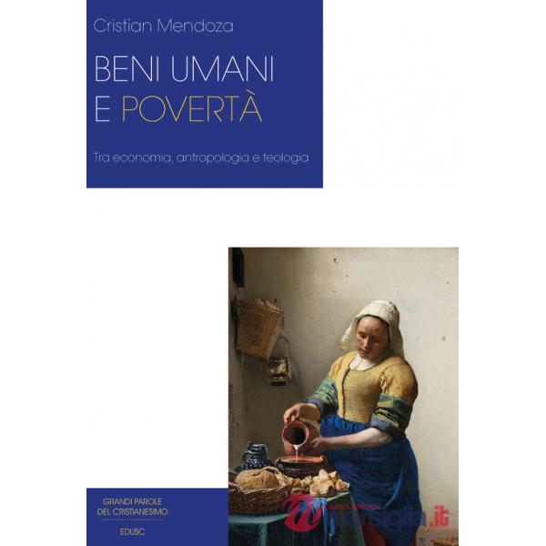 Beni umani e povertà. Tra economia, antropologia e teologia