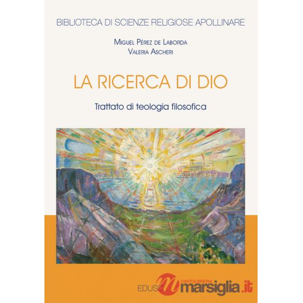 Ricerca di Dio. Trattato di teologia filosofica (La)
