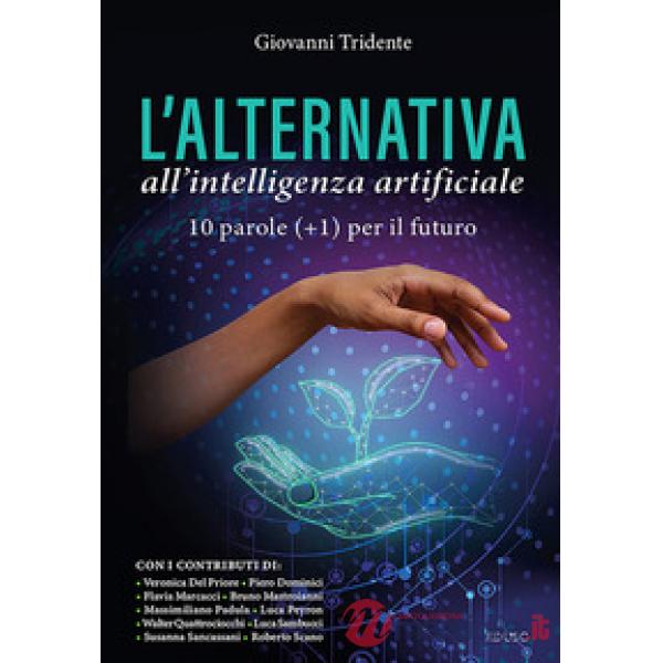 Alternativa all'Intelligenza Artificiale. 10 parole (+1) per il futuro (L')