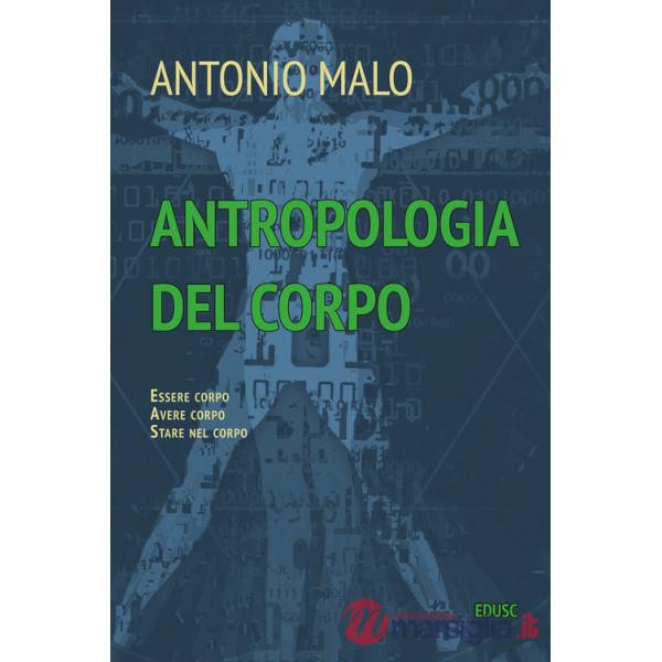 Antropologia del corpo. Essere corpo. Avere corpo. Stare nel corpo
