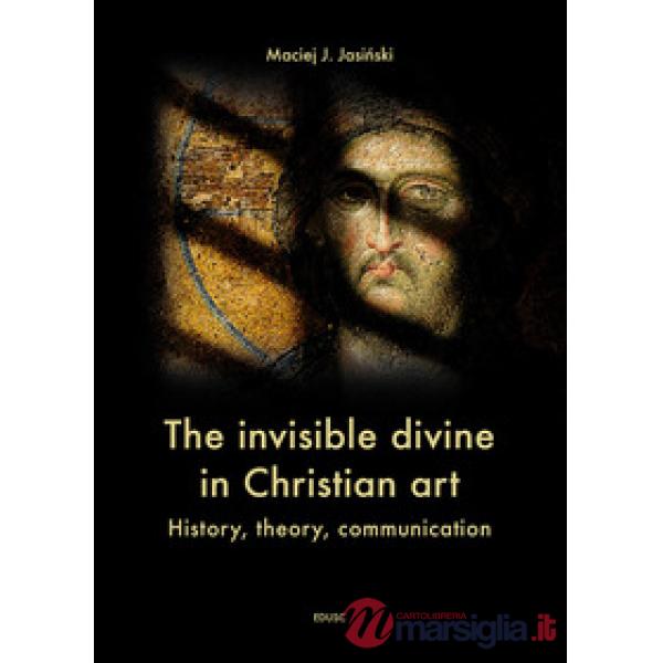 Invisible divine in christian art. History, theory, communication (The)