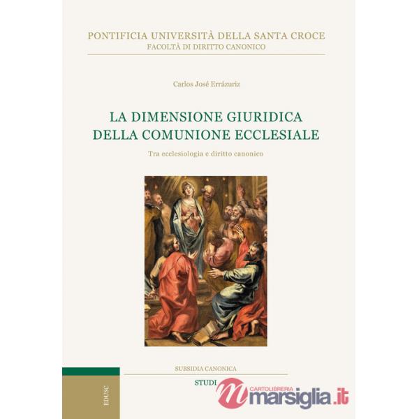 Dimensione giuridica della comunione ecclesiale. Tra ecclesiologia e diritto canonico (La)