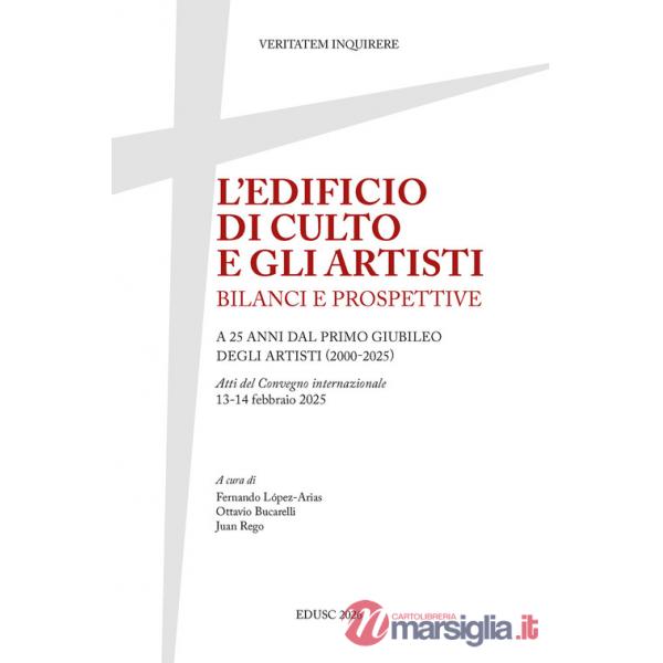 Edificio di culto e gli artisti. Bilanci e prospettive. A 25 anni dal primo Giubileo degli artisti (2000-2025). Atti del Convegn