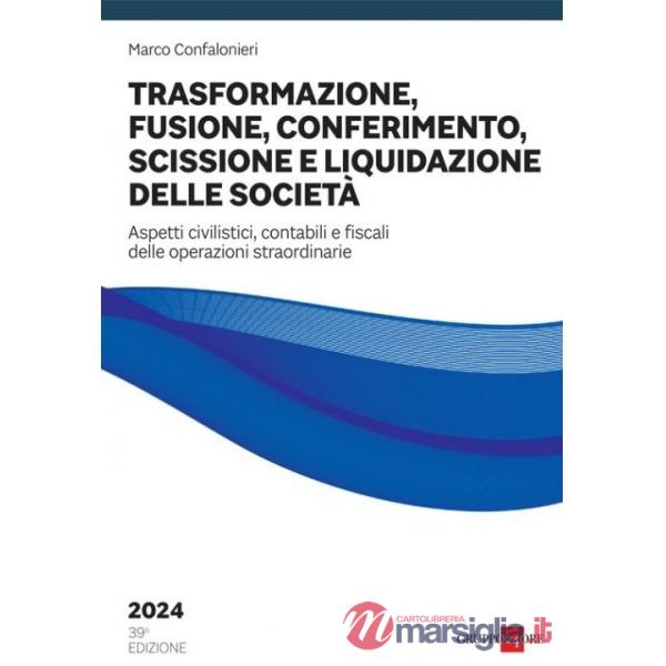 Trasformazione, fusione, conferimento, scissione e liquidazione delle società. Aspetti civilistici, contabili e fiscali delle op