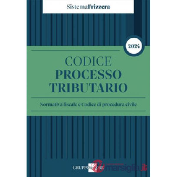 Codice del processo tributario 2024. Normativa fiscale e codice di procedura civile