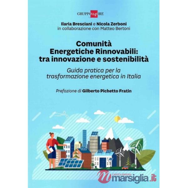 Comunità Energetiche Rinnovabili: tra innovazione e sostenibilità. Guida pratica per la trasformazione energetica in Italia