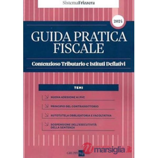 Guida pratica fiscale contenzioso tributario e istituti deflativi