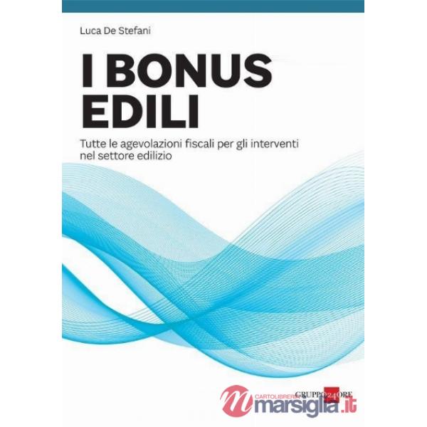 I bonus edili. Tutte le agevolazioni fiscali per gli interventi nel settore edilizio