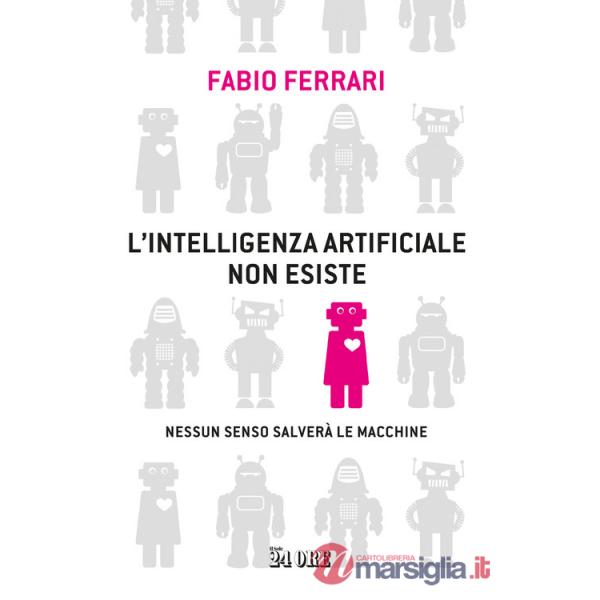 Intelligenza artificiale non esiste. Nessun senso salverà le macchine (L')