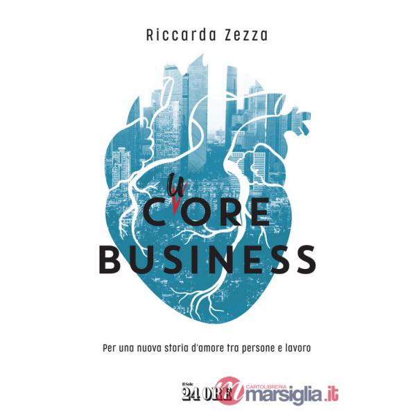 Cuore business. Per una nuova storia d'amore tra persone e lavoro