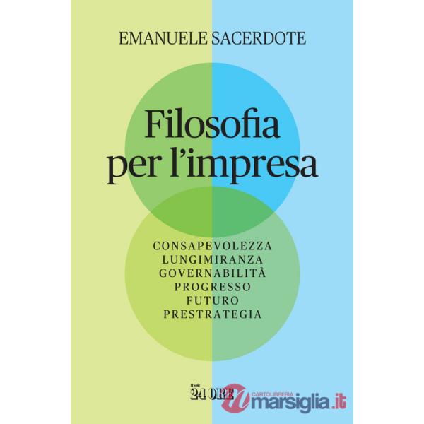Filosofia per l'impresa. Consapevolezza, lungimiranza, governabilità, progresso, futuro, prestrategia