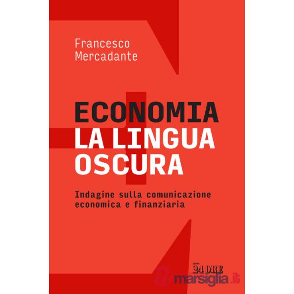 Economia. La lingua oscura. Indagine sulla comunicazione economica e finanziaria