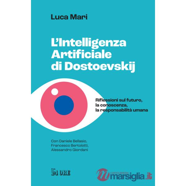 Intelligenza artificiale di Dostoevskij. Riflessioni sul futuro, la conoscenza, la responsabilità umana (L')