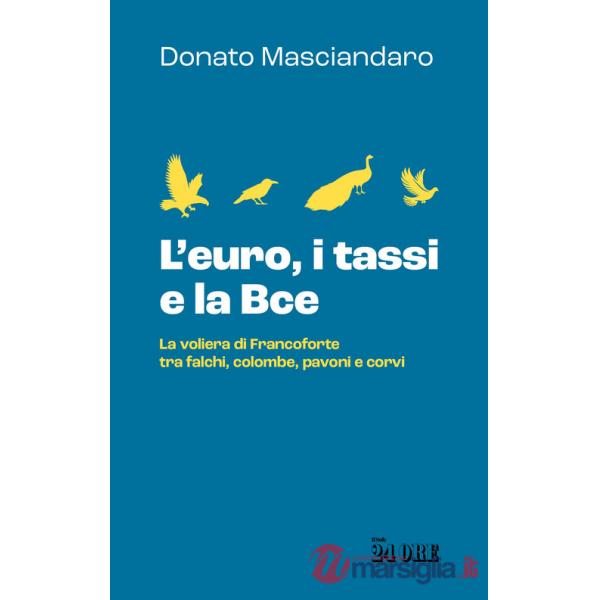 Euro, i tassi, la Bce. La voliera di Francoforte tra falchi, colombe, pavoni e corvi (L')