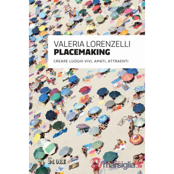 Placemaking. Creare luoghi vivi, amati, attraenti