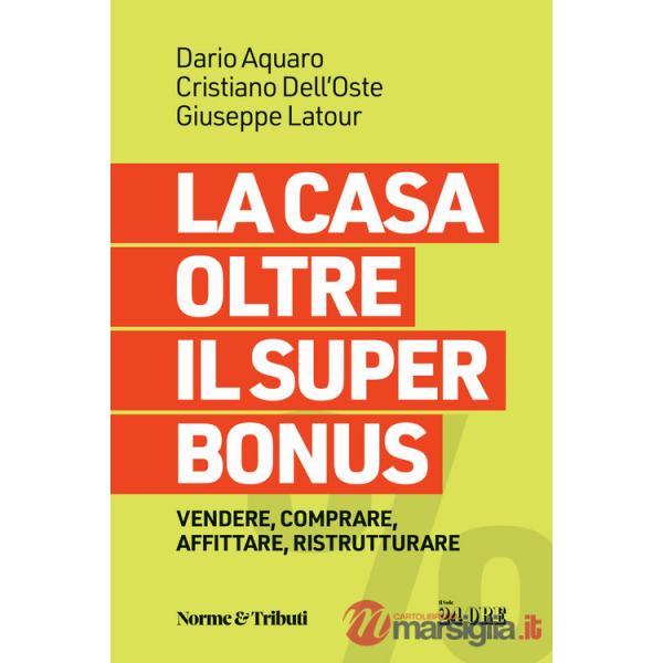 Casa oltre il super bonus. Vendere, comprare, affittare, ristrutturare (La)