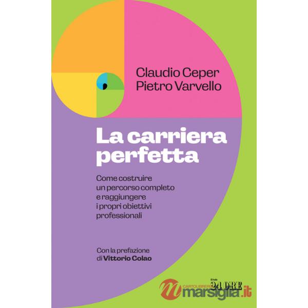 Carriera perfetta. Come costruire un percorso completo e raggiungere i propri obiettivi professionali (La)
