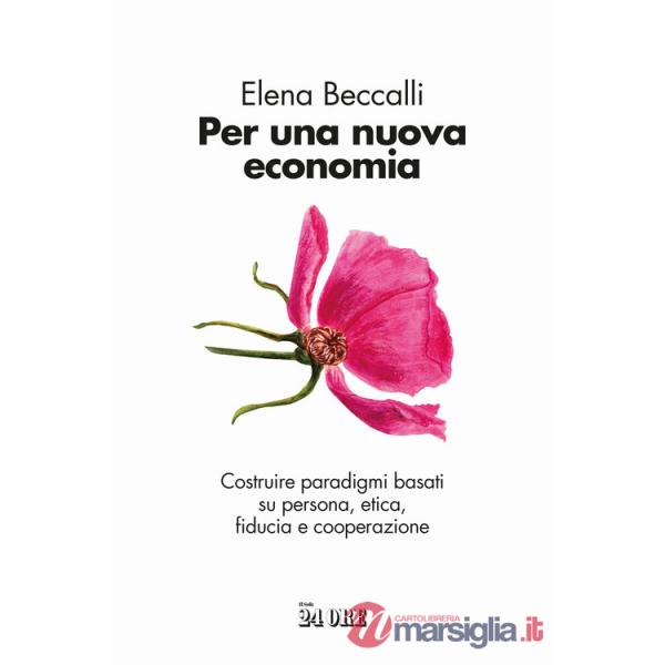 Per una nuova economia. Costruire paradigmi basati su persona, etica, fiducia e cooperazione